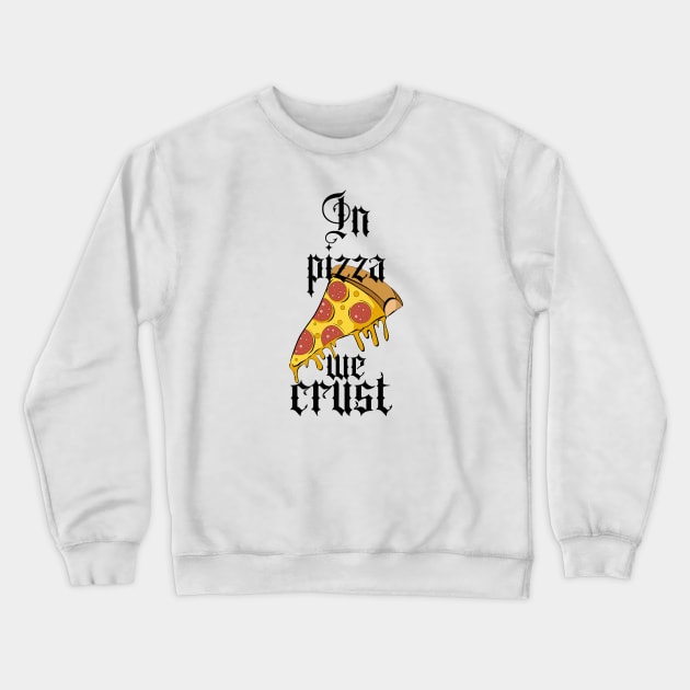 In pizza we crust Crewneck Sweatshirt by Naloj eno